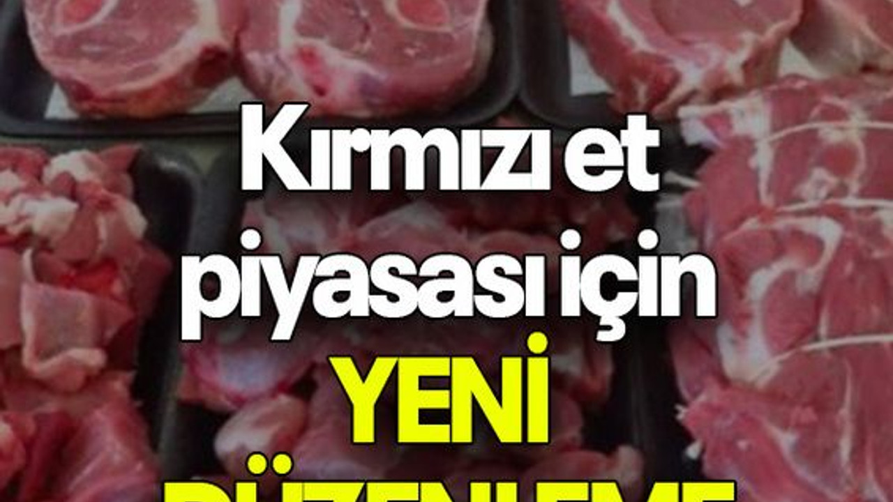 Kırmızı et piyasası için YENİ DÜZENLEME